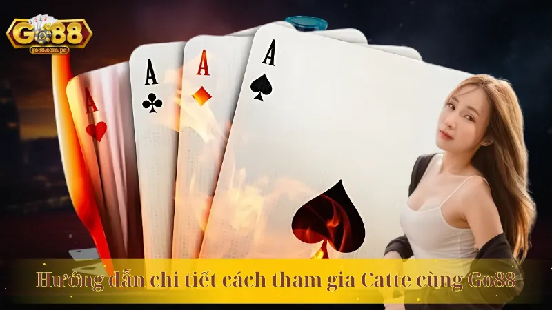 Hướng dẫn chi tiết cách tham gia Catte cùng Go88